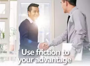 use friction to your advantage